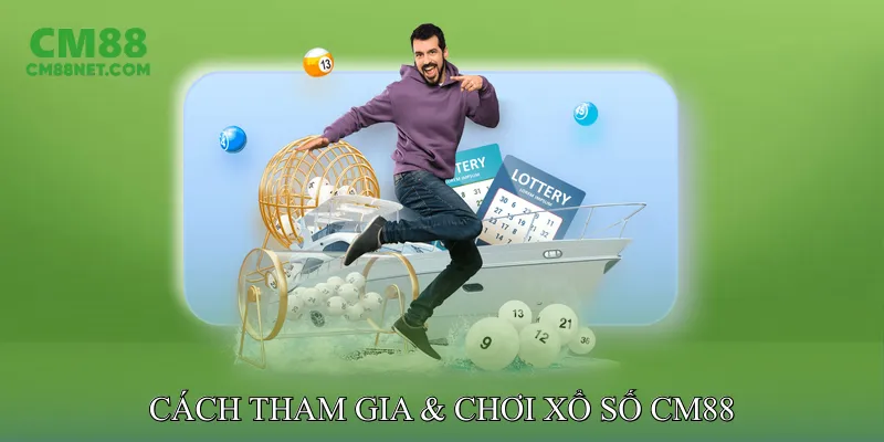 Cách Tham Gia & Chơi Xổ Số CM88