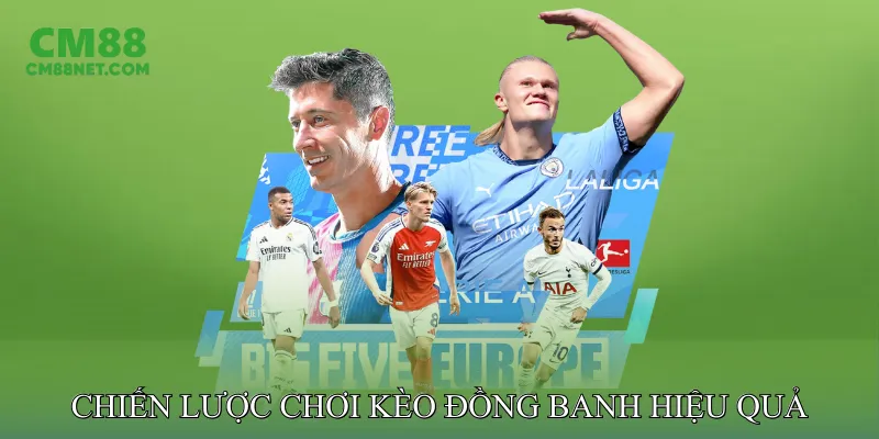 Kèo Đồng Banh Giúp Phân Tích Trận Đấu Chính Xác, Tỷ Lệ Cao Chiến Lược Chơi Kèo Đồng Banh Hiệu Quả