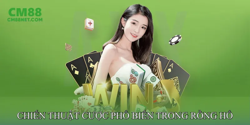 Chiến Thuật Cược Phổ Biến Trong Rồng Hổ