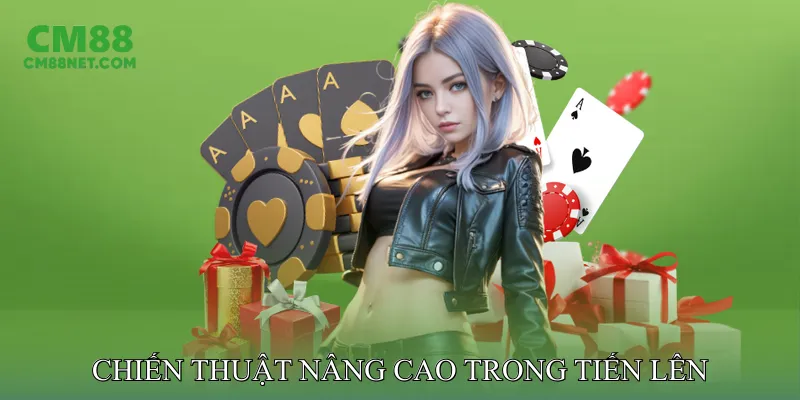 Chiến Thuật Nâng Cao Trong Tiến Lên