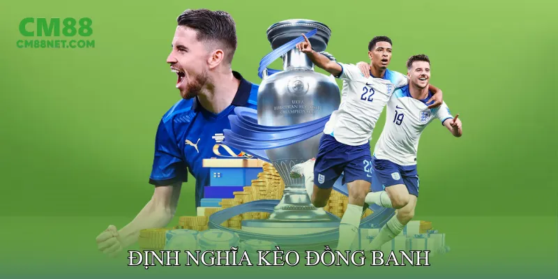 Kèo Đồng Banh Giúp Phân Tích Trận Đấu Chính Xác, Tỷ Lệ Cao Định Nghĩa Kèo Đồng Banh