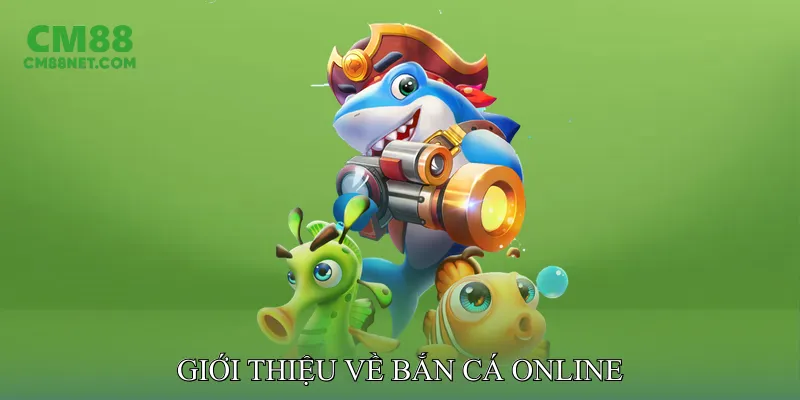 Giới Thiệu Về Bắn Cá Online