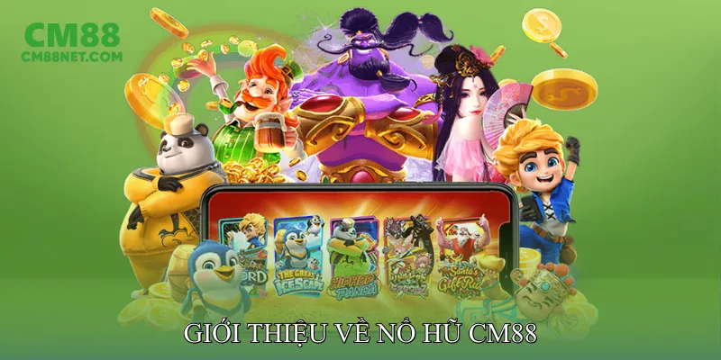 Giới Thiệu Về Nổ Hũ CM88