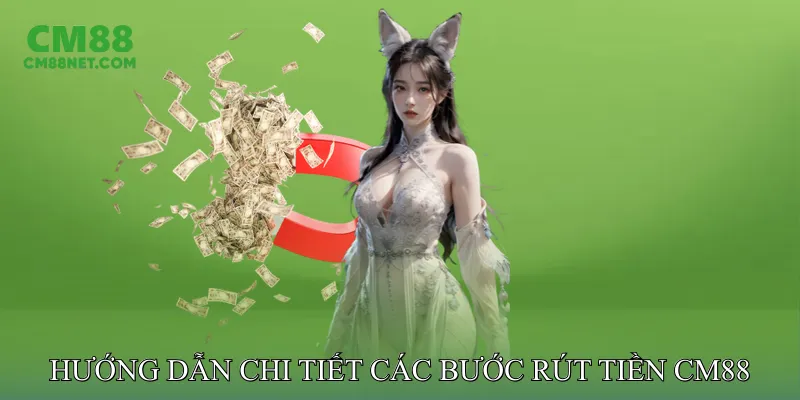Hướng Dẫn Chi Tiết Các Bước Rút Tiền CM88