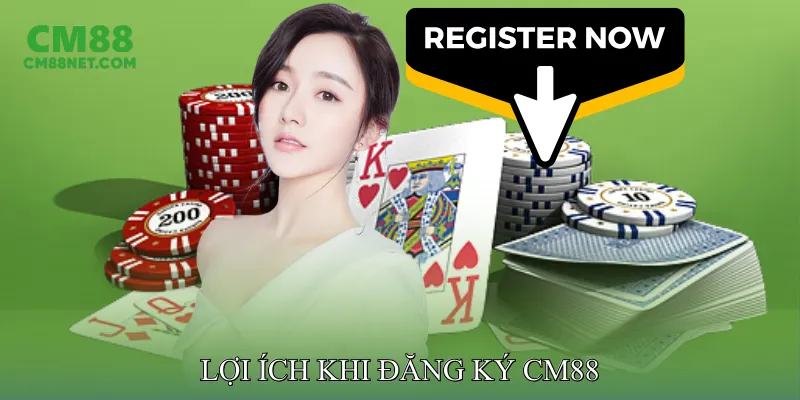 Lợi Ích Khi Đăng Ký CM88