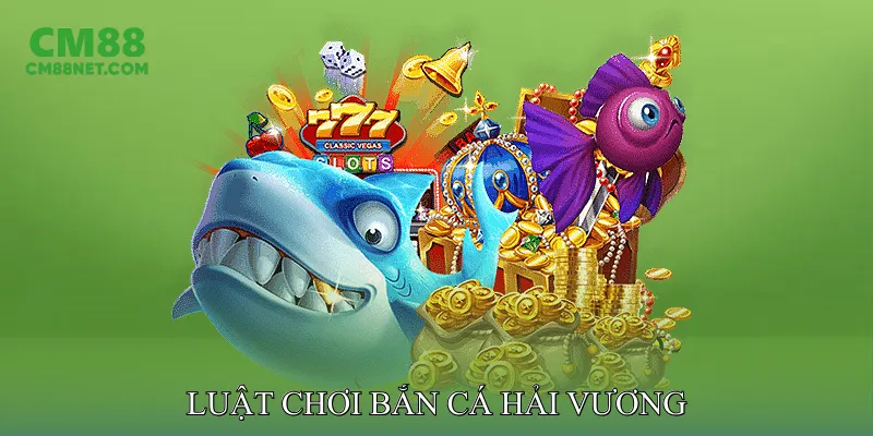 Luật Chơi Bắn Cá Hải Vương