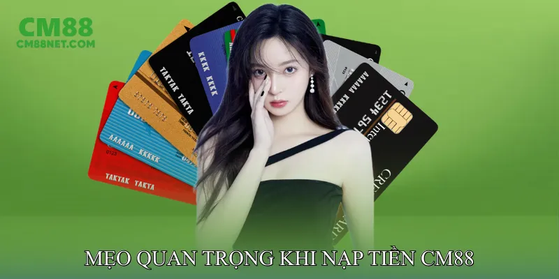 Mẹo quan trọng khi nạp tiền CM88