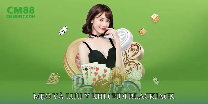 Blackjack Online Mang Đến Trải Nghiệm Cá Cược Hoàn Hảo Mẹo và Lưu Ý Khi Chơi Blackjack