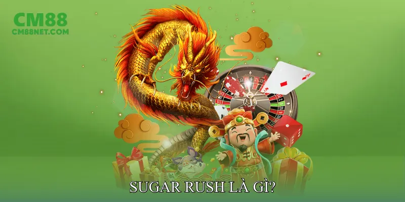 Sugar Rush - Slot Online Ngọt Ngào Với Phần Thưởng Hấp Dẫn Sugar Rush Là Gì?