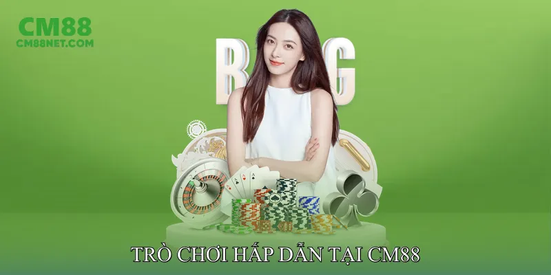 Trò chơi hấp dẫn tại CM88
